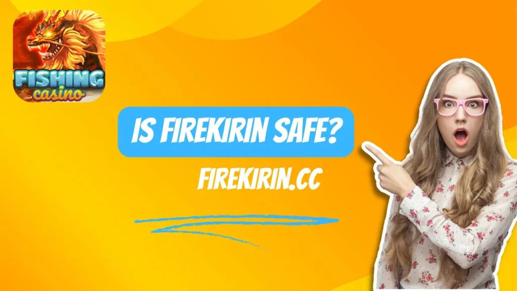 Is Firekirin safe?