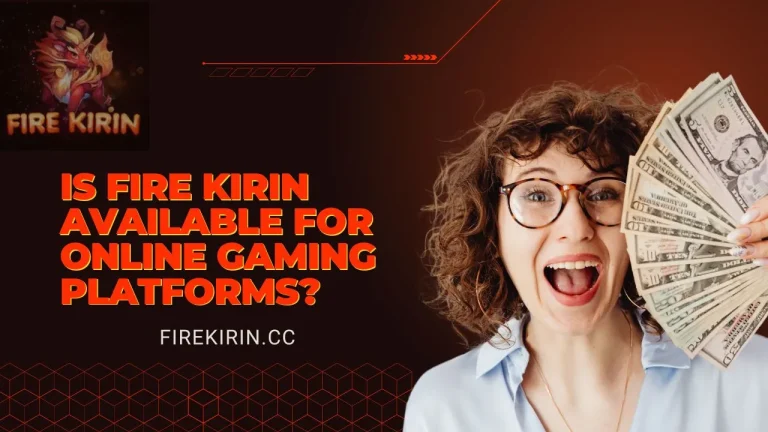 Is fire kirin available for online gaming platforms?